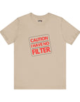 CAUTION I HAVE NO FILTER