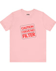 CAUTION I HAVE NO FILTER