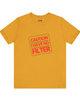 CAUTION I HAVE NO FILTER