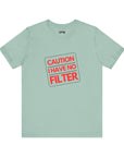 CAUTION I HAVE NO FILTER