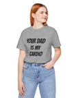 YOUR DAD IS MY CARDIO