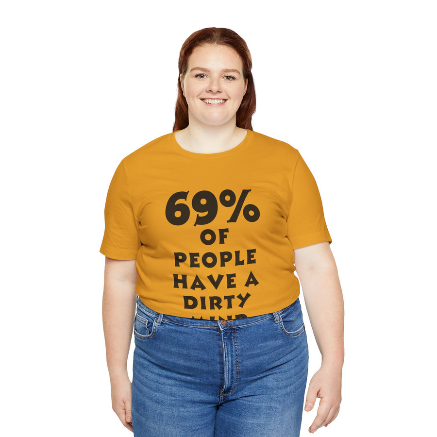 69% OF PEOPLE HAVE A DIRTY MIND