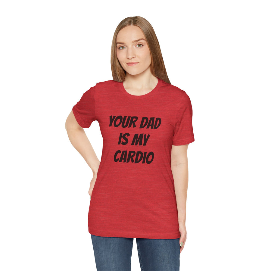 YOUR DAD IS MY CARDIO