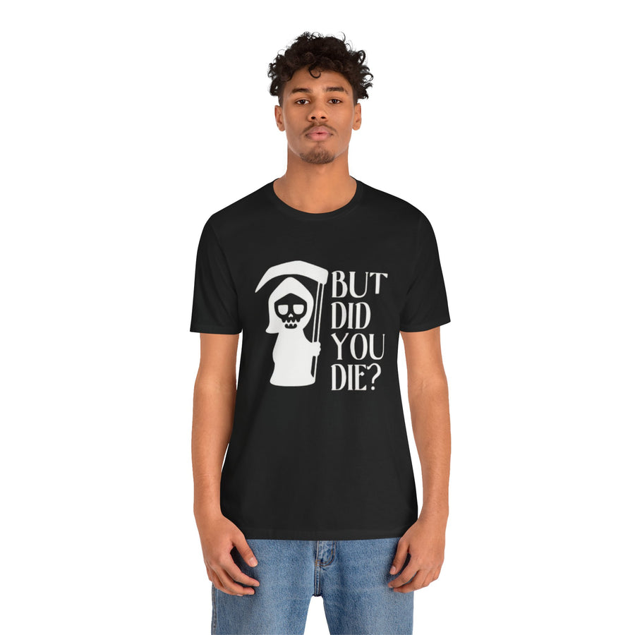 BUT DID YOU DIE GRIM REAPER