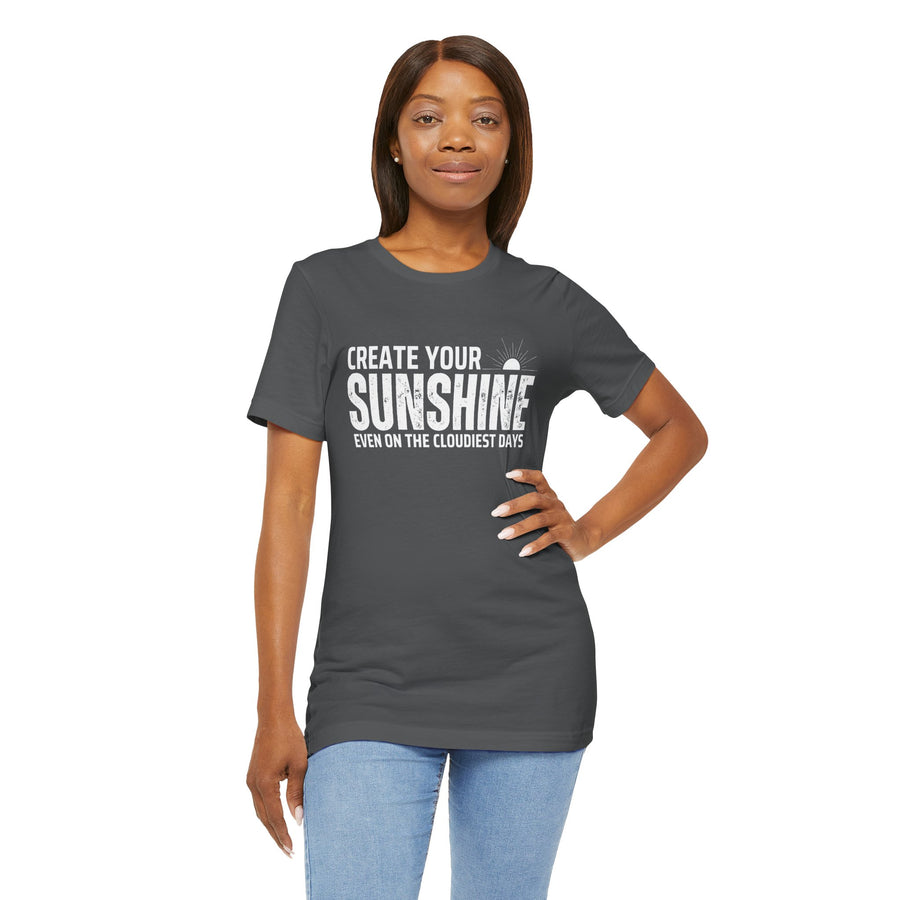 CREATE YOUR SUNSHINE EVEN ON THE CLOUDIEST DAYS