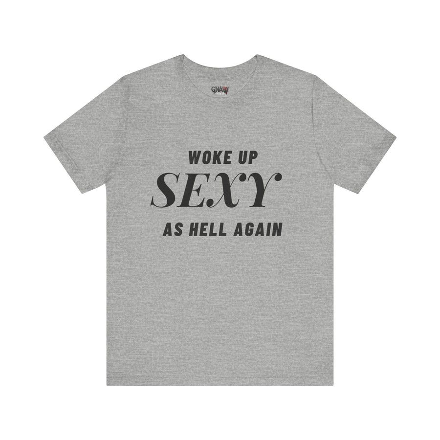 WOKE UP SEXY AS HELL AGAIN