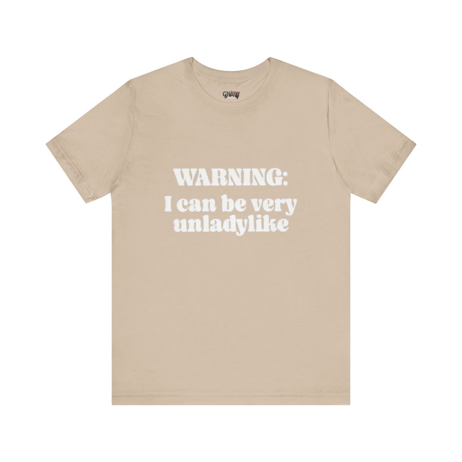 WARNING I CAN BE VERY UNLADYLIKE