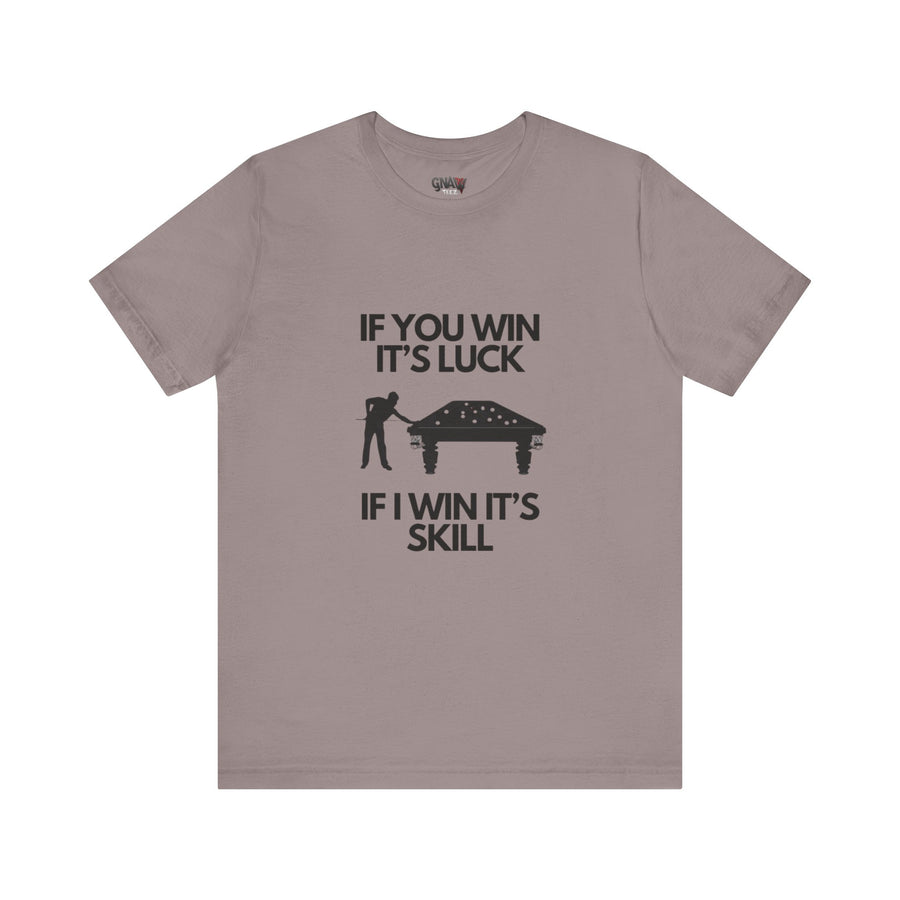 BILLIARDS: IF YOU WIN IT'S LUCK IF I WIN IT'S SKILL