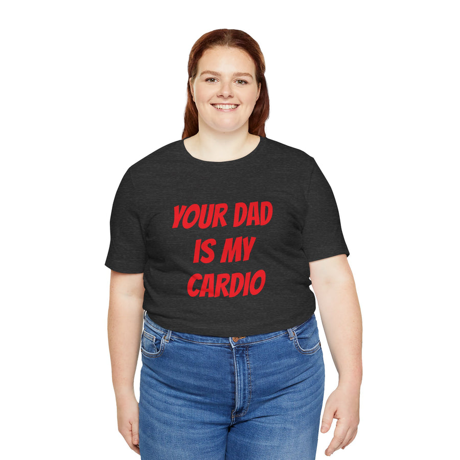 YOUR DAD IS MY CARDIO