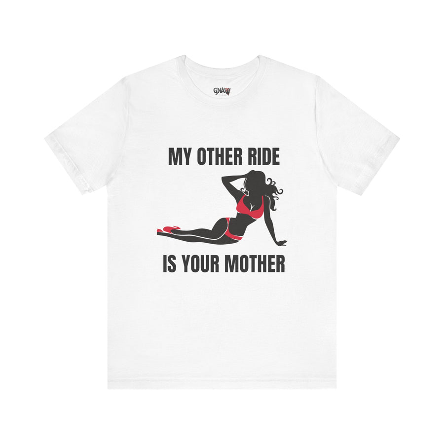 MY OTHER RIDE IS YOUR MOM