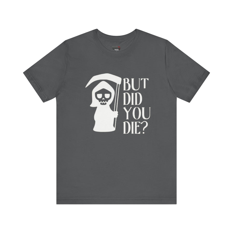 BUT DID YOU DIE GRIM REAPER