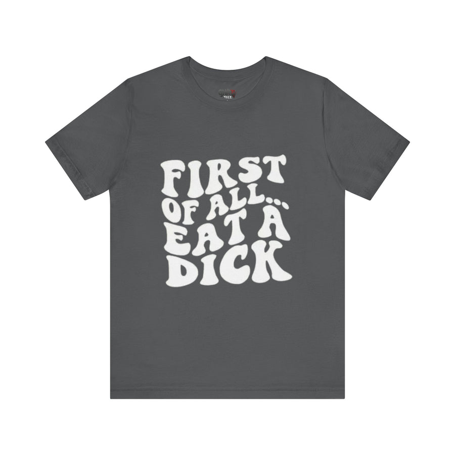 FIRST OF ALL... EAT A DICK