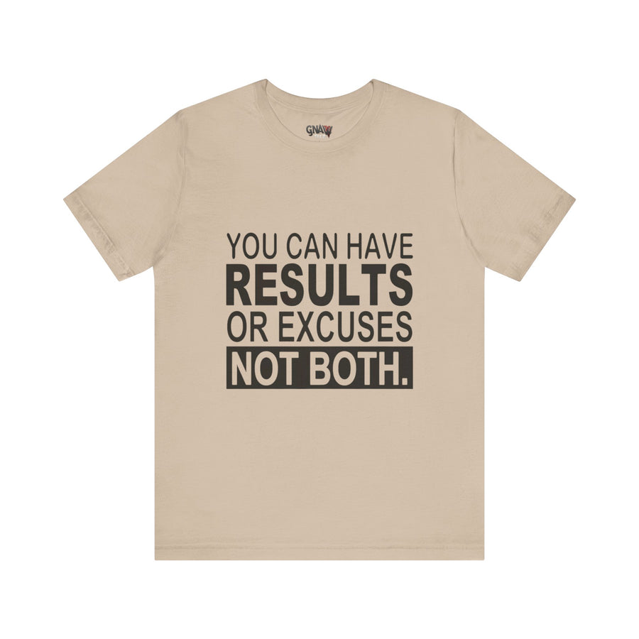 YOU CAN HAVE RESULTS OR EXCUSES NOT BOTH