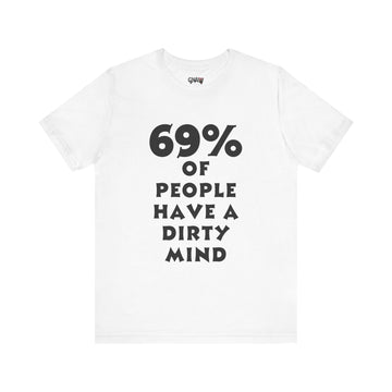 69% OF PEOPLE HAVE A DIRTY MIND