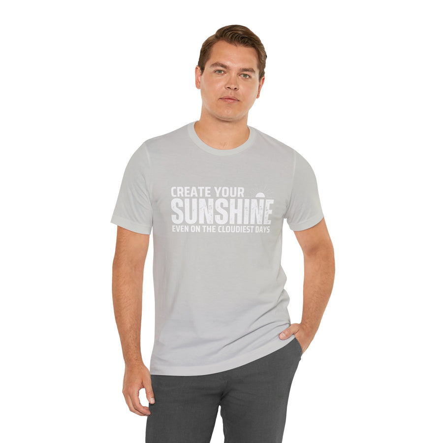 CREATE YOUR SUNSHINE EVEN ON THE CLOUDIEST DAYS