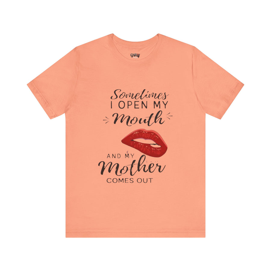 SOMETIMES I OPEN MY MOUTH AND MY MOTHER COMES OUT