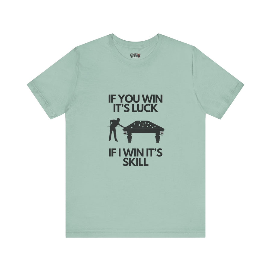 BILLIARDS: IF YOU WIN IT'S LUCK IF I WIN IT'S SKILL