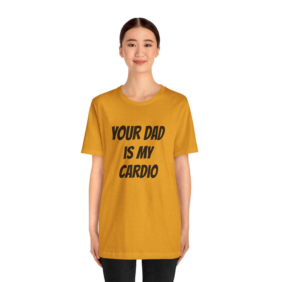 YOUR DAD IS MY CARDIO