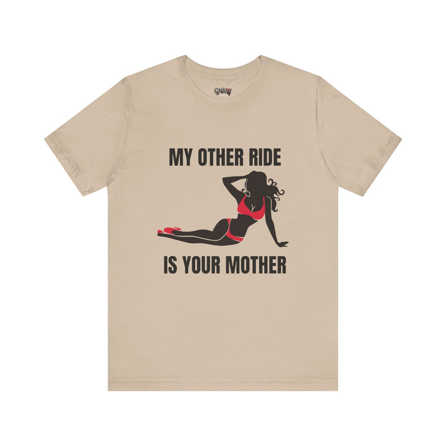 MY OTHER RIDE IS YOUR MOM
