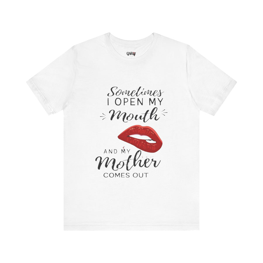 SOMETIMES I OPEN MY MOUTH AND MY MOTHER COMES OUT