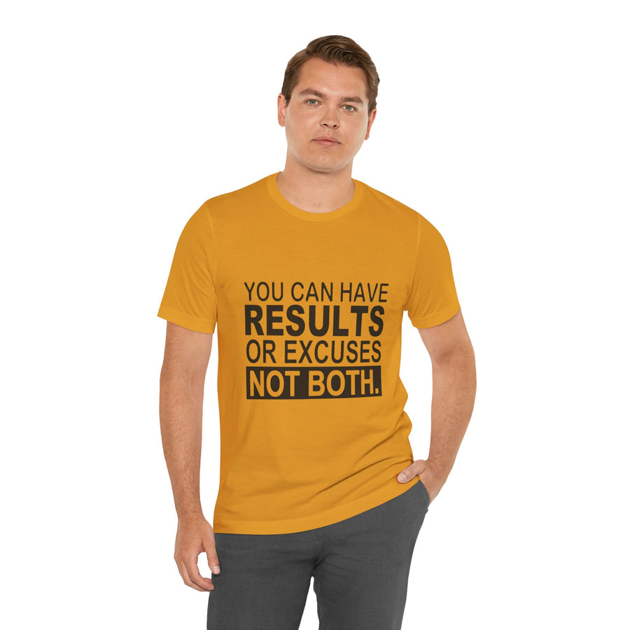 YOU CAN HAVE RESULTS OR EXCUSES NOT BOTH