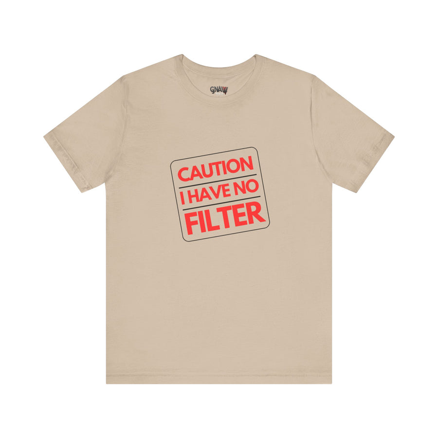 CAUTION I HAVE NO FILTER