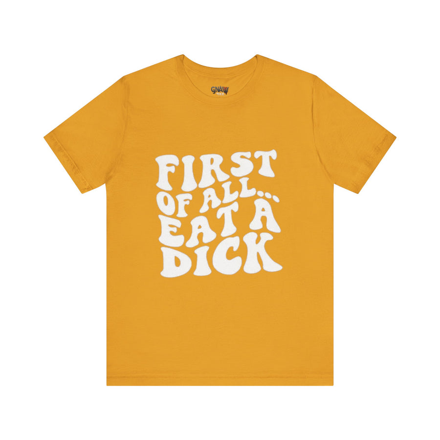 FIRST OF ALL... EAT A DICK