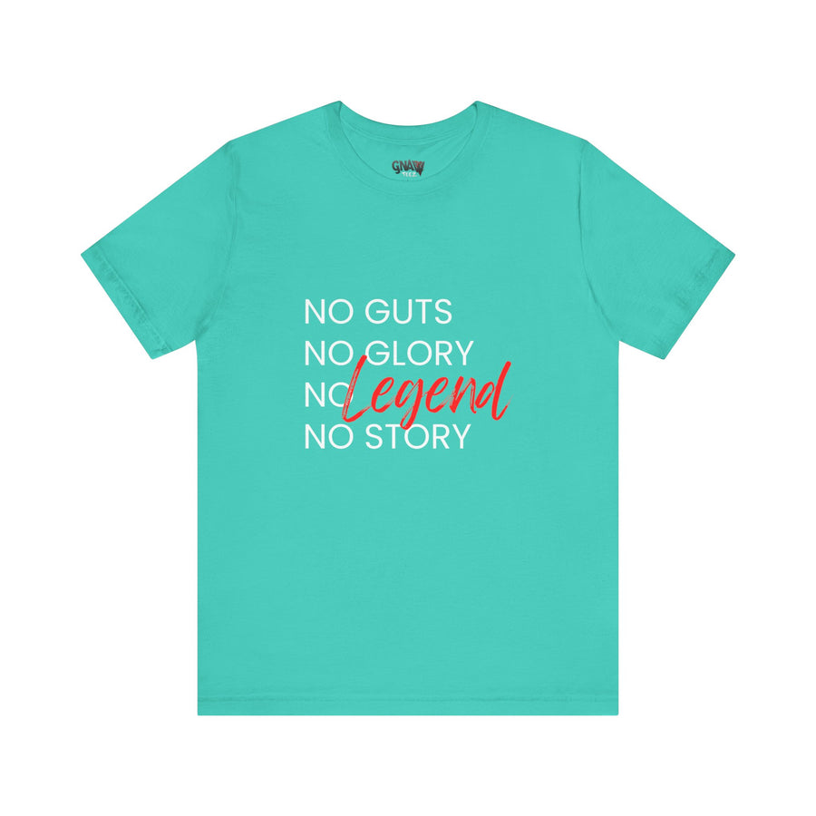 NO GUTS NO GLORY NO LEGEND NO STORY