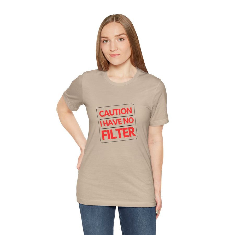 CAUTION I HAVE NO FILTER