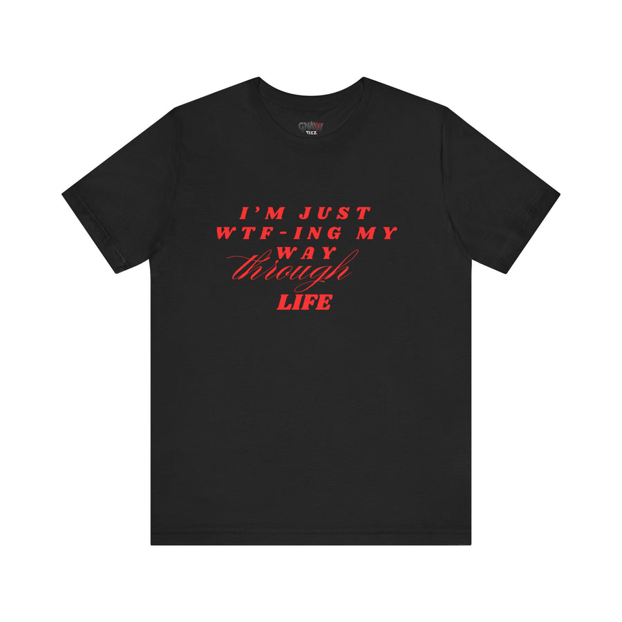 I'M JUST WTFING MY WAY THROUGH LIFE