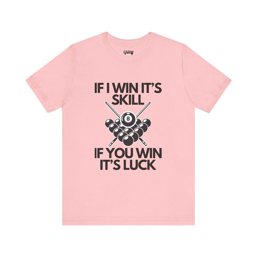 IF I WIN IT'S SKILLL IF YOU WIN IT'S LUCK