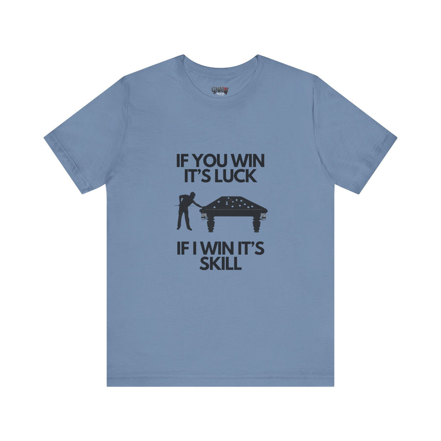 BILLIARDS: IF YOU WIN IT'S LUCK IF I WIN IT'S SKILL
