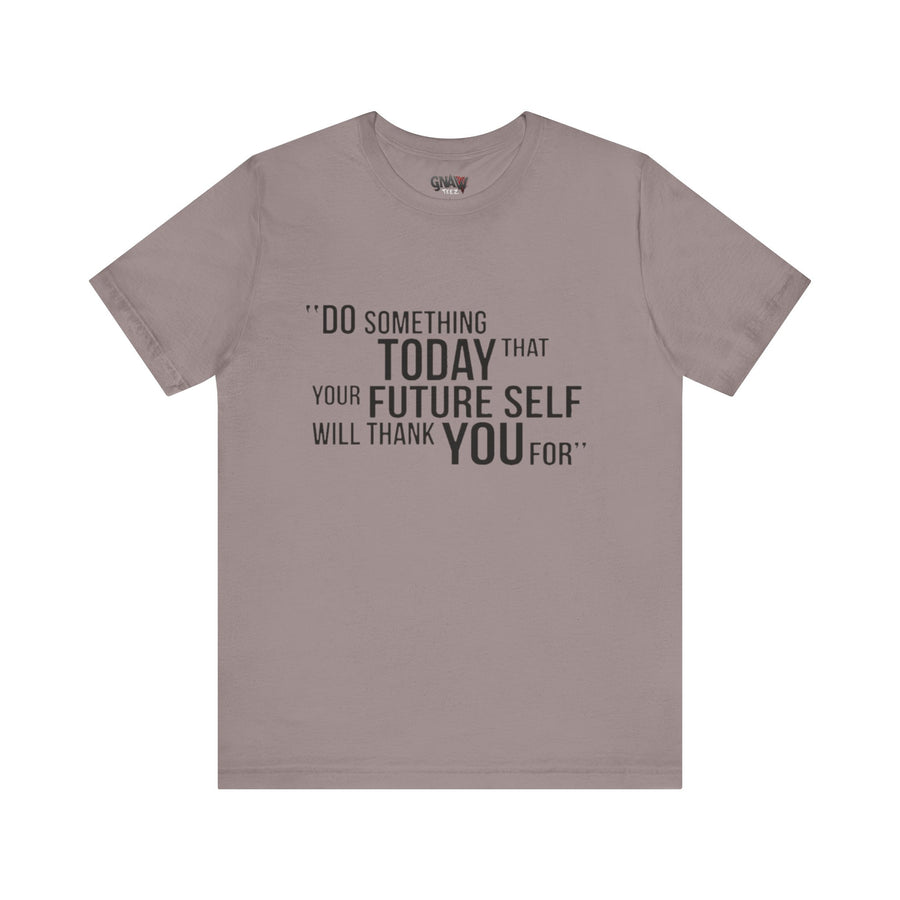 DO SOMETHING TODAY THAT YOUR FUTURE SELF WILL THANK YOU FOR