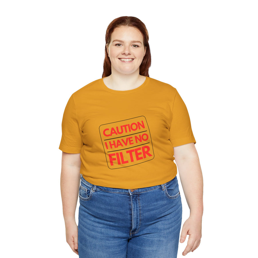 CAUTION I HAVE NO FILTER