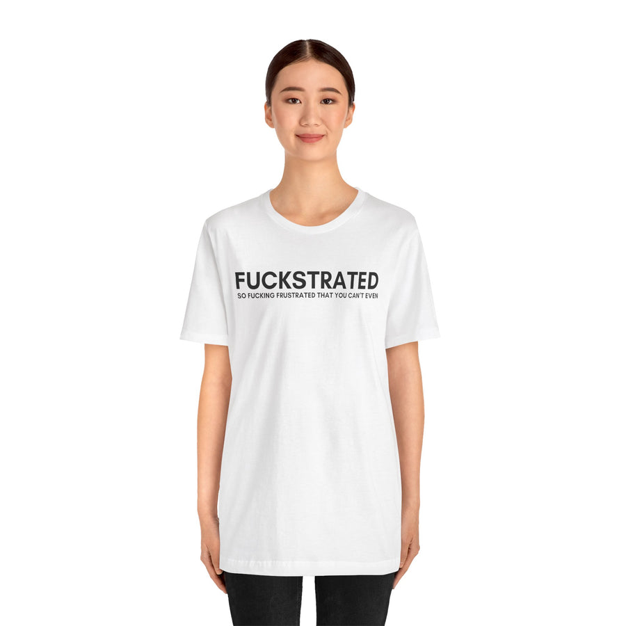 FUCKSTRATED SO FUCKING FRUSTRATED THAT YOU CAN'T EVEN
