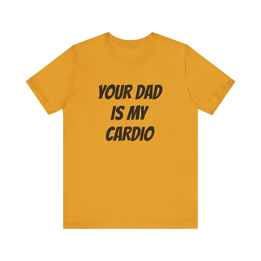 YOUR DAD IS MY CARDIO