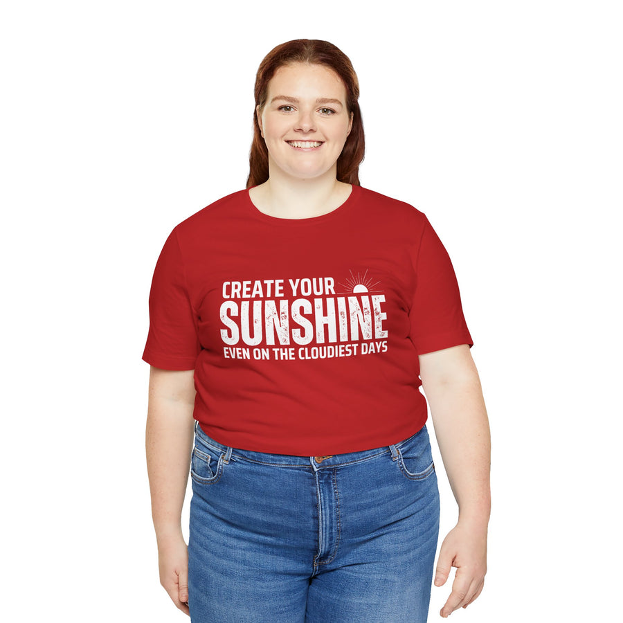 CREATE YOUR SUNSHINE EVEN ON THE CLOUDIEST DAYS