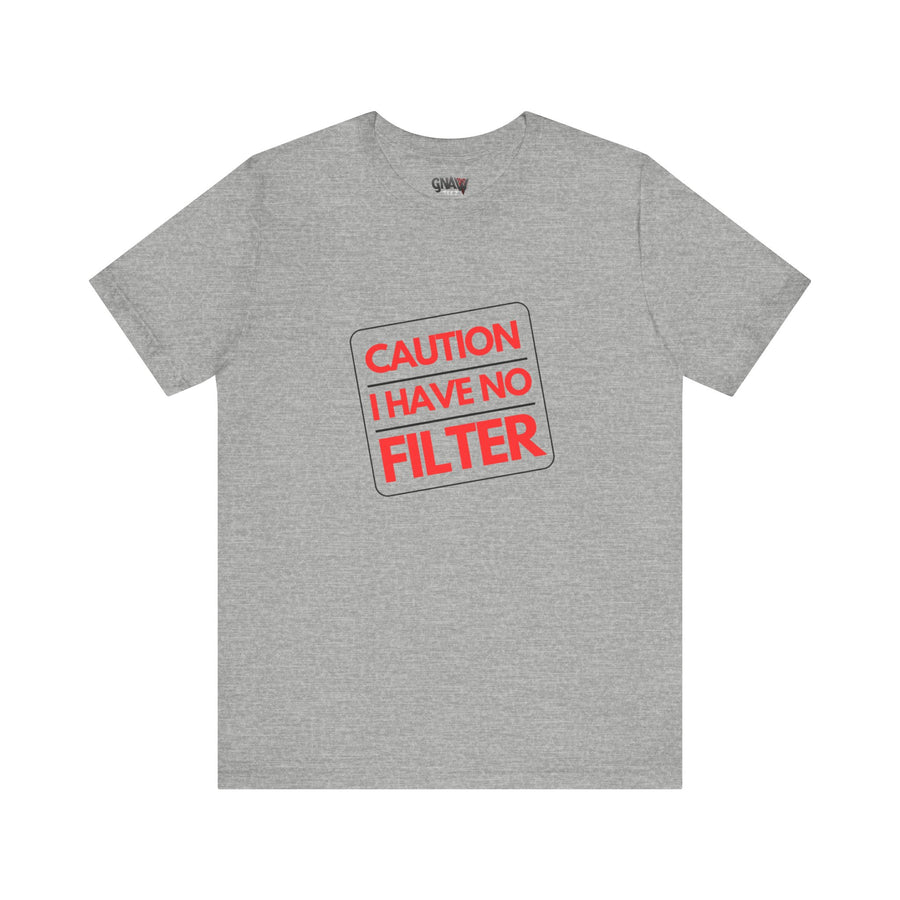 CAUTION I HAVE NO FILTER