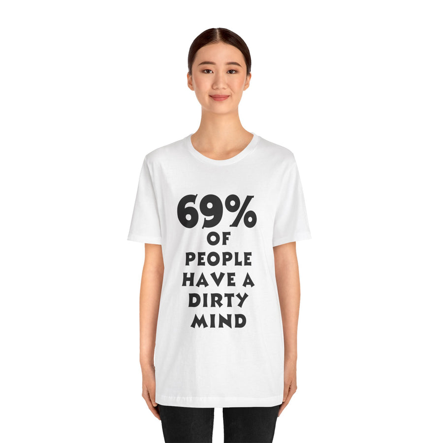 69% OF PEOPLE HAVE A DIRTY MIND
