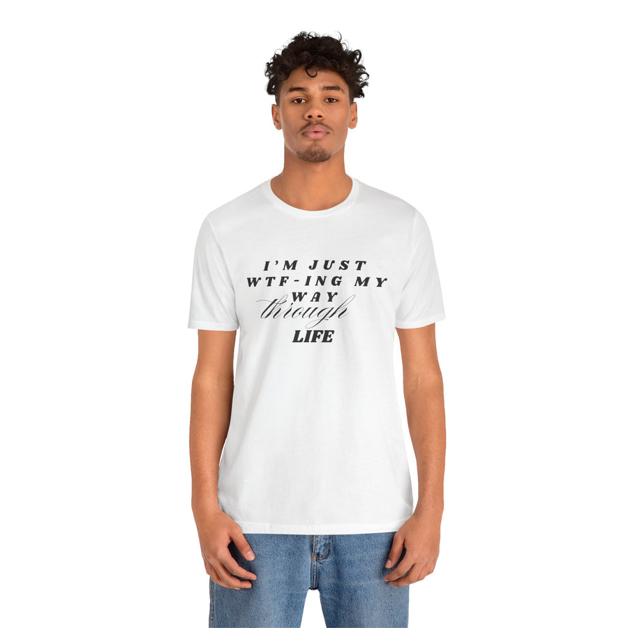 I'M JUST WTFING MY WAY THROUGH LIFE