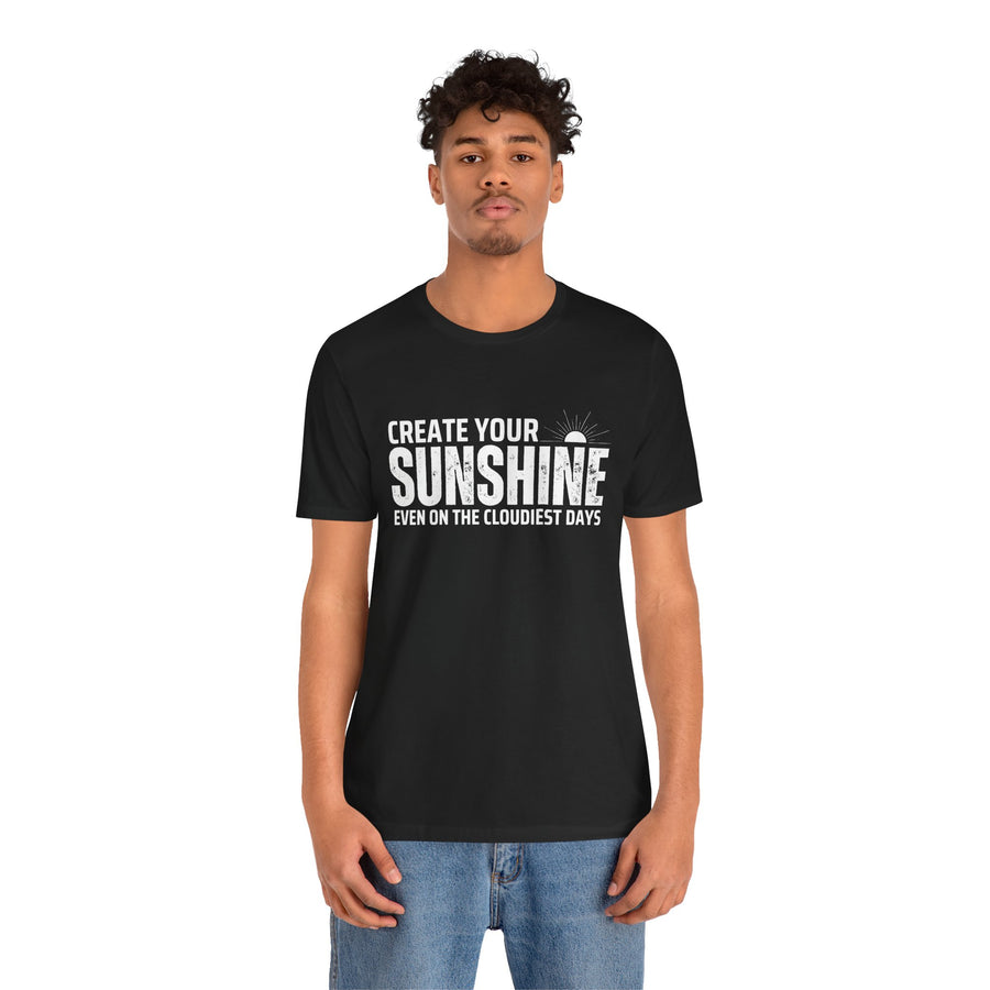 CREATE YOUR SUNSHINE EVEN ON THE CLOUDIEST DAYS