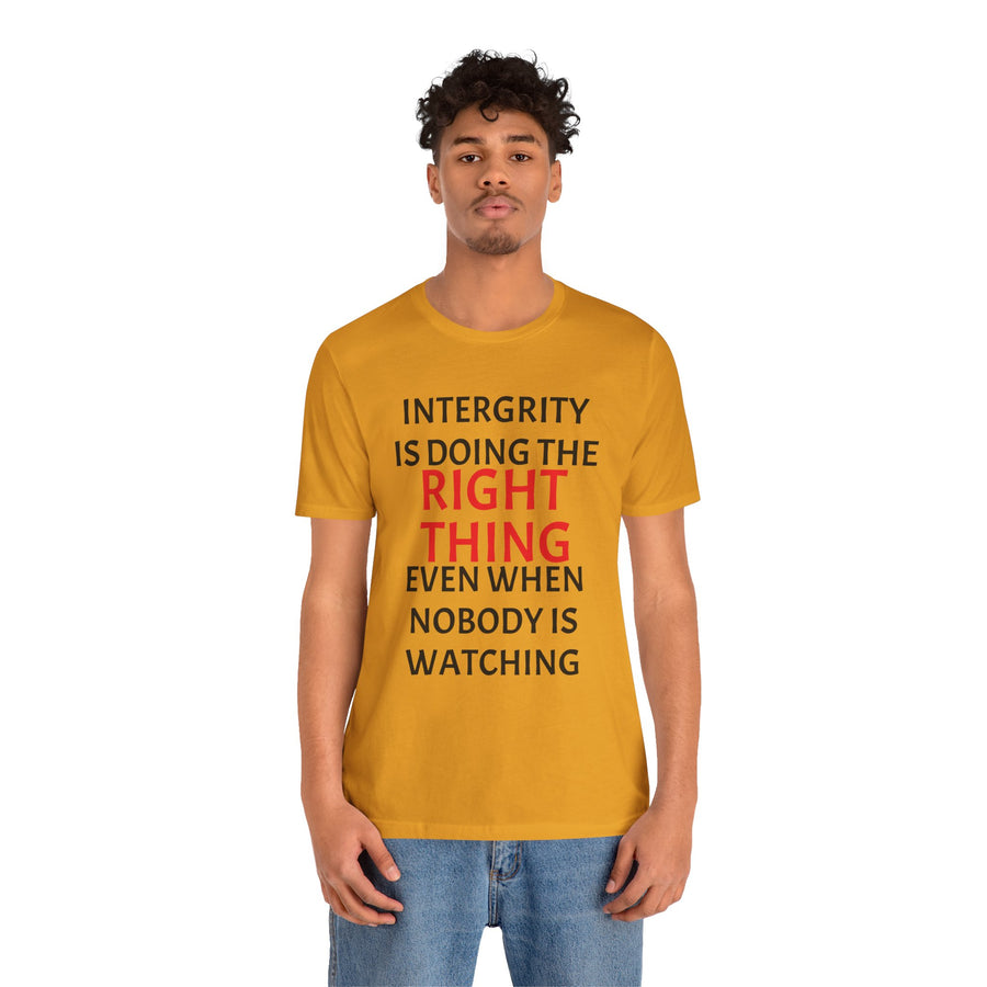 INTEGRITY IS DOING THE RIGHT THING WHEN NO ONE IS WATCHING