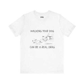 WALKING YOUR DOG CAN BE A REAL DRAG