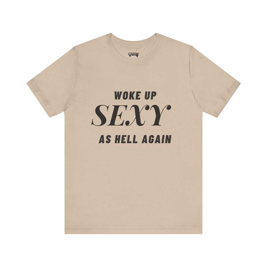 WOKE UP SEXY AS HELL AGAIN