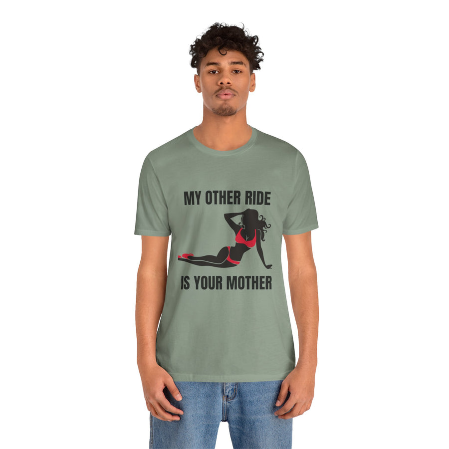 MY OTHER RIDE IS YOUR MOM
