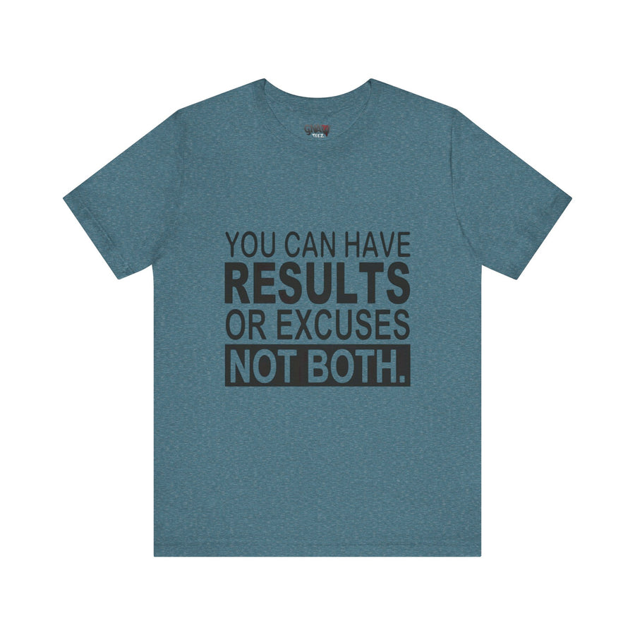 YOU CAN HAVE RESULTS OR EXCUSES NOT BOTH