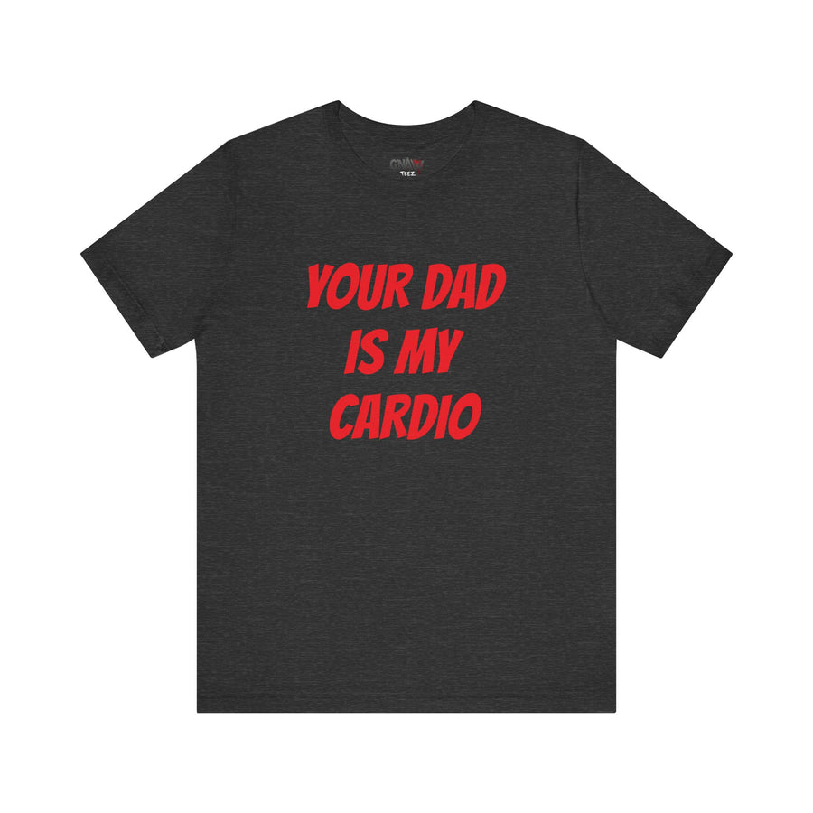 YOUR DAD IS MY CARDIO