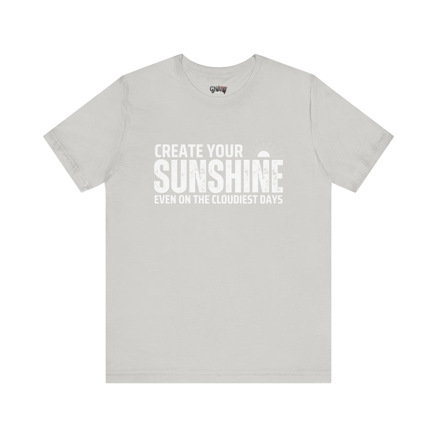 CREATE YOUR SUNSHINE EVEN ON THE CLOUDIEST DAYS