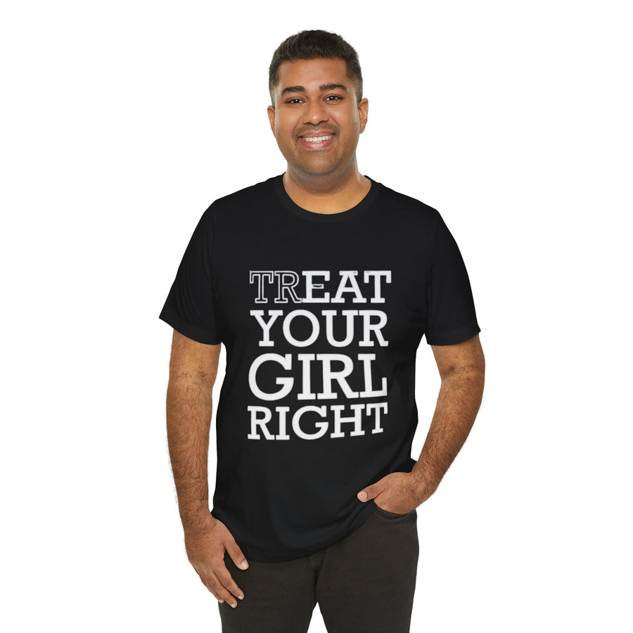 TREAT YOUR GIRL RIGHT