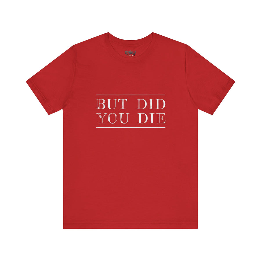 BUT DID YOU DIE
